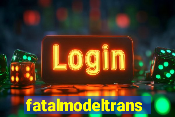 fatalmodeltrans