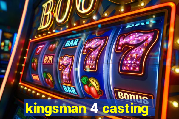 kingsman 4 casting