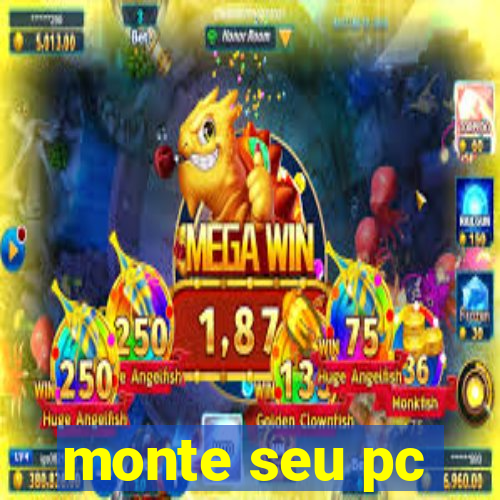 monte seu pc