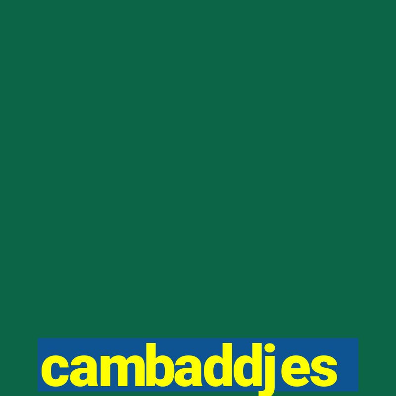 cambaddjes