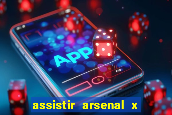 assistir arsenal x barcelona ao vivo hd