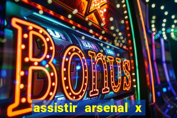 assistir arsenal x barcelona ao vivo hd