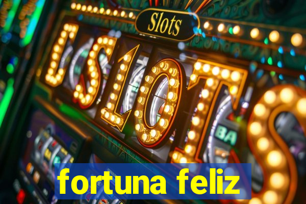 fortuna feliz