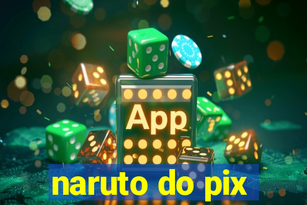 naruto do pix