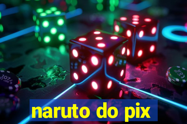 naruto do pix