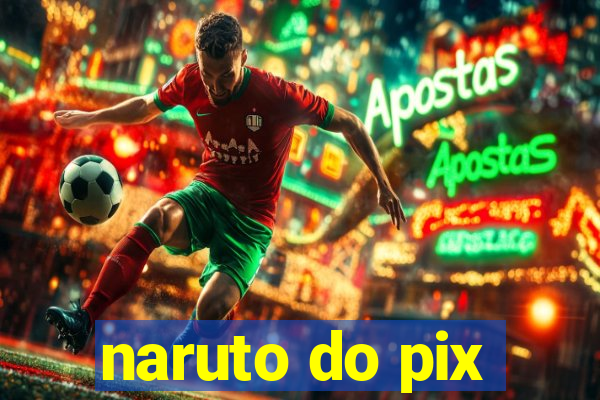 naruto do pix