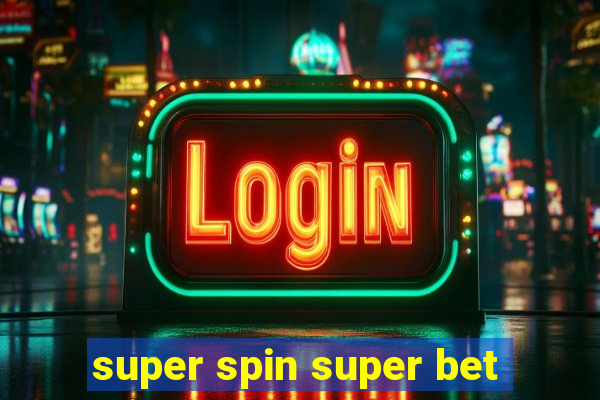 super spin super bet