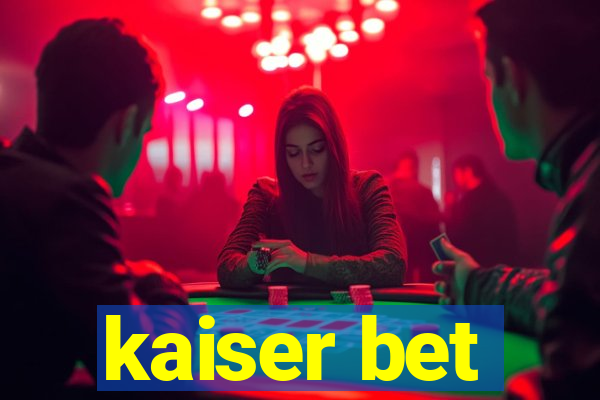 kaiser bet