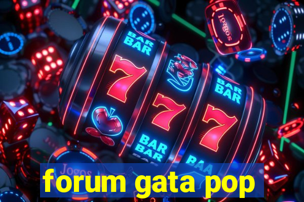 forum gata pop