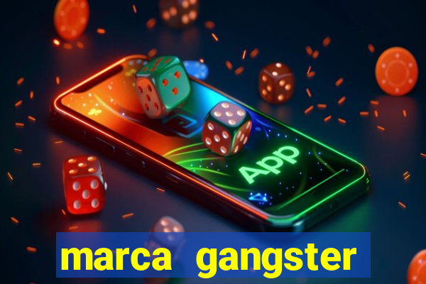 marca gangster significado marca gangster é boa