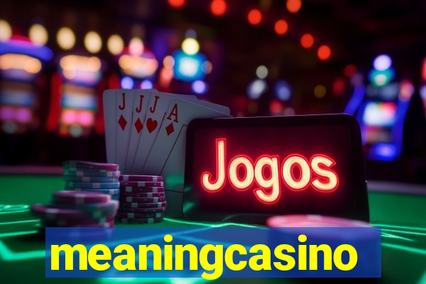 meaningcasino