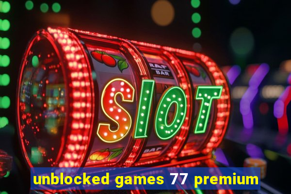 unblocked games 77 premium