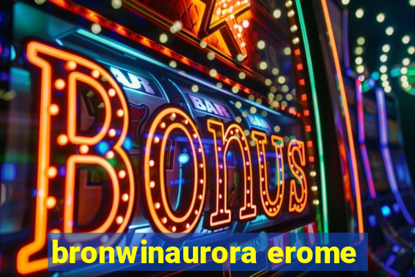 bronwinaurora erome