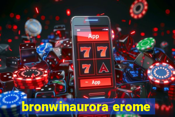 bronwinaurora erome