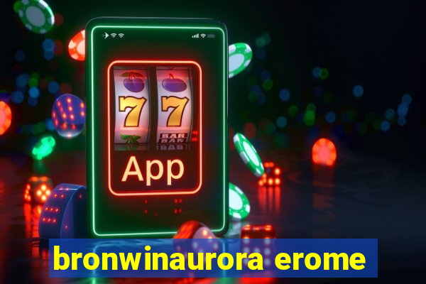 bronwinaurora erome