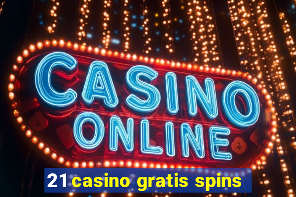 21 casino gratis spins