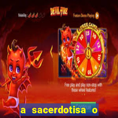 a sacerdotisa o que ele sente por mim