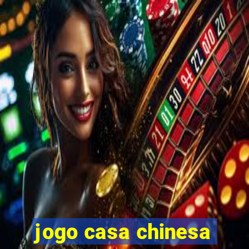 jogo casa chinesa