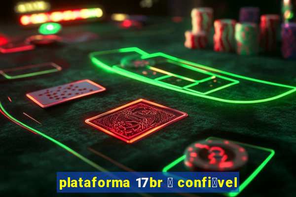 plataforma 17br 茅 confi谩vel