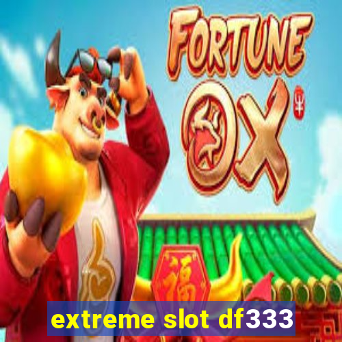 extreme slot df333