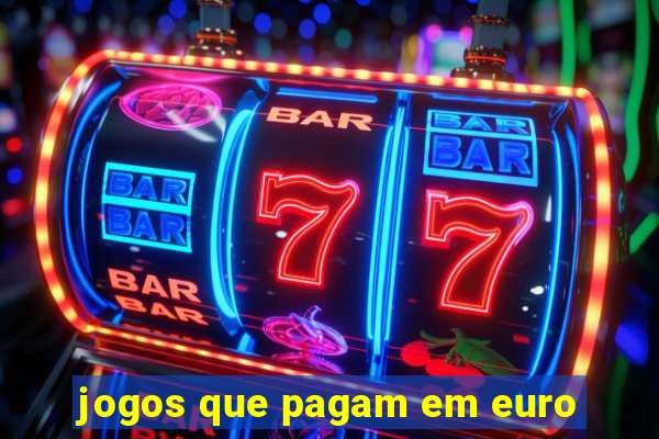 jogos que pagam em euro