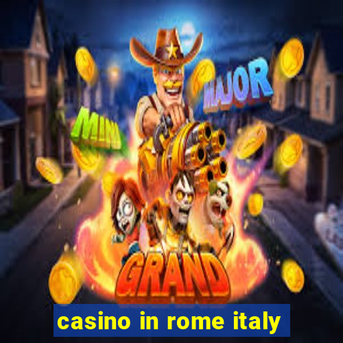 casino in rome italy