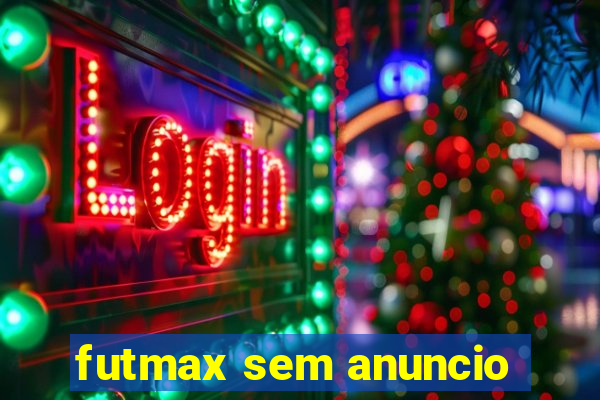 futmax sem anuncio