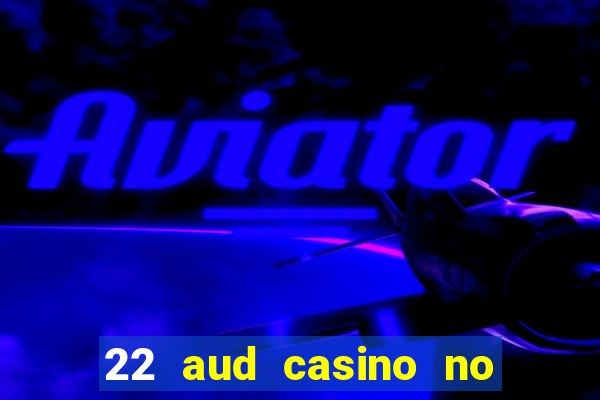 22 aud casino no deposit bonus