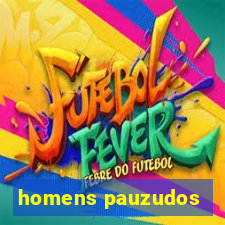 homens pauzudos