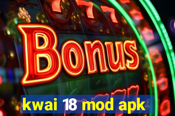 kwai 18 mod apk