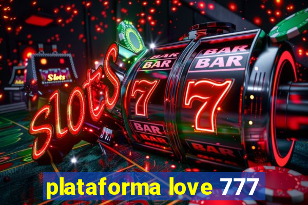 plataforma love 777