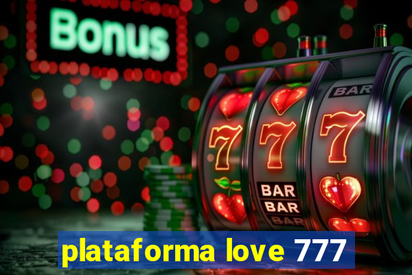 plataforma love 777