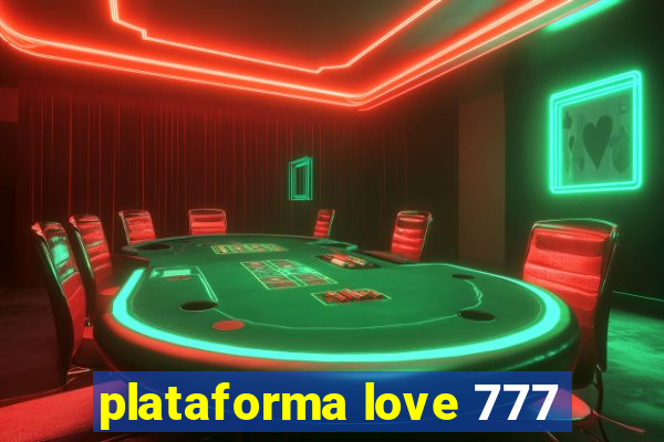 plataforma love 777