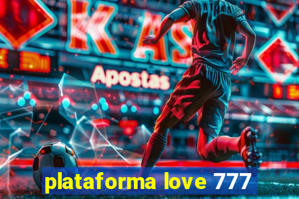 plataforma love 777