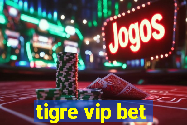 tigre vip bet