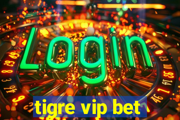 tigre vip bet