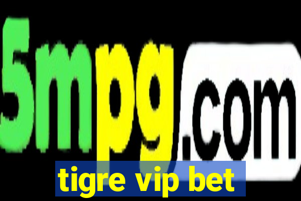 tigre vip bet