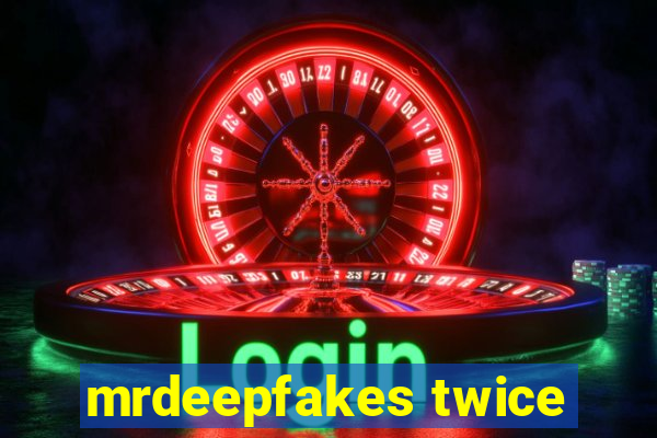 mrdeepfakes twice