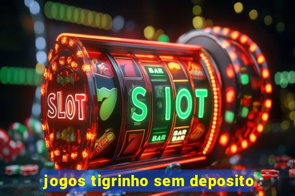 jogos tigrinho sem deposito