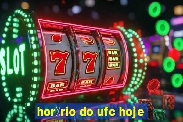 hor谩rio do ufc hoje