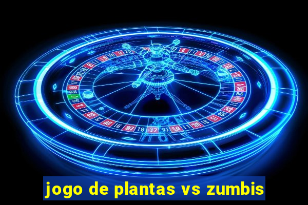 jogo de plantas vs zumbis