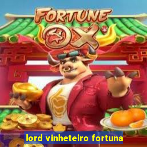 lord vinheteiro fortuna