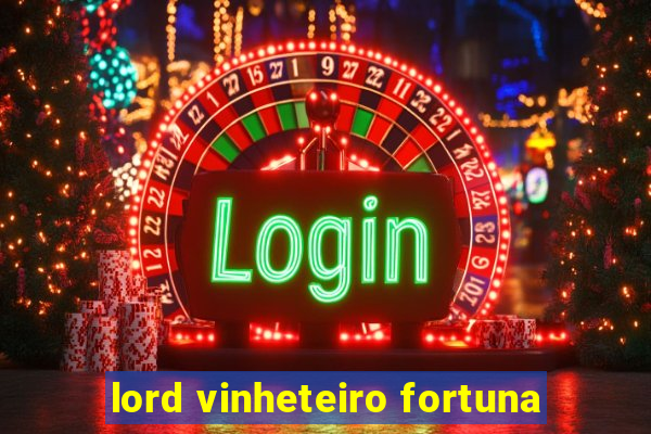 lord vinheteiro fortuna