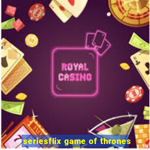 seriesflix game of thrones