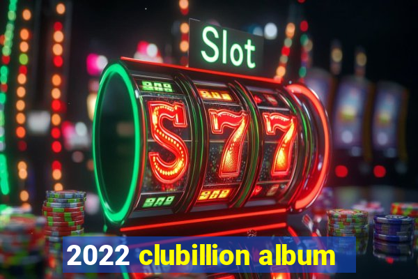 2022 clubillion album