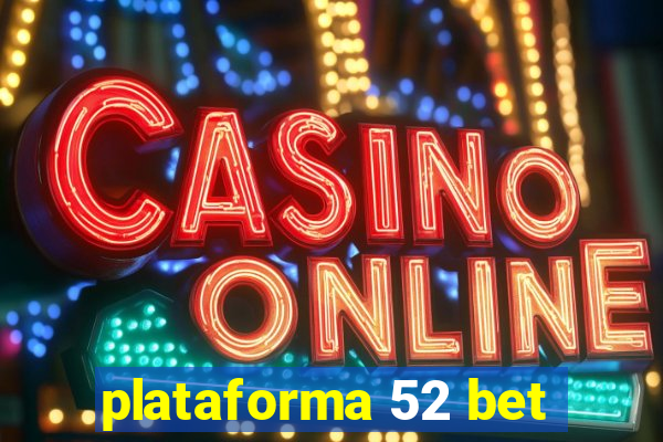 plataforma 52 bet