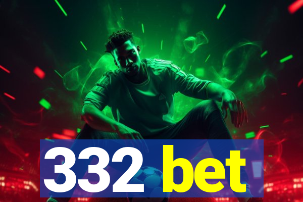 332 bet