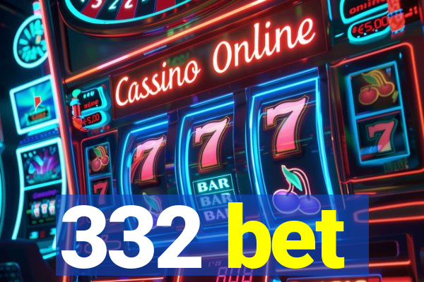 332 bet