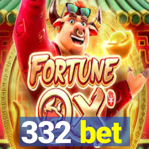 332 bet