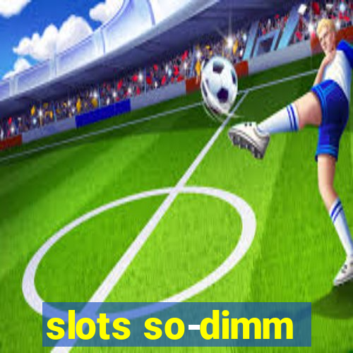 slots so-dimm